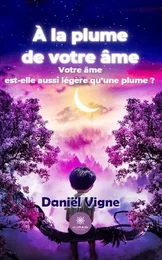 À la plume de votre âme - Votre âme est-elle aussi légère qu’une plume ?