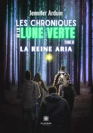 Les chroniques de la lune verte - Tome II: La reine Aria