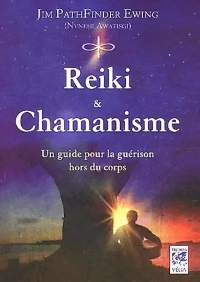 Reiki et chamanisme - Un guide pour la guérison hors du corps - Jim Pathfinder ewing - Tredaniel