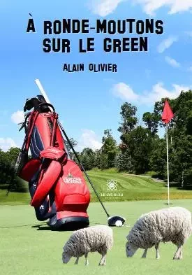 À ronde-moutons sur le green - Alain Olivier - LE LYS BLEU