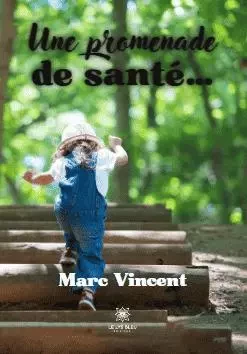 Une promenade de santé… - Marc VINCENT - LE LYS BLEU