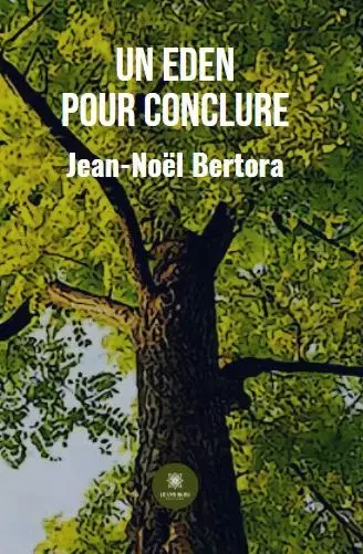 Un Eden pour conclure - Jean-Noel Bertora - LE LYS BLEU