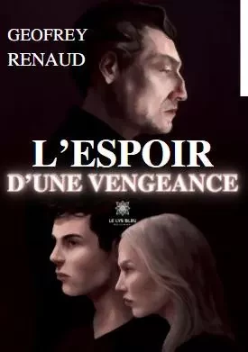 L’espoir d’une vengeance - Geofrey Renaud - LE LYS BLEU