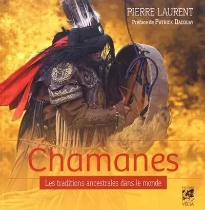 Chamanes, les traditions ancestrales dans le monde - Pierre Laurent - Tredaniel