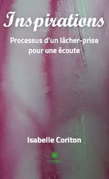 Inspirations - Processus d’un lâcher-prise pour une écoute