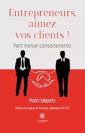 Entrepreneurs, aimez vos clients ! - Petit manuel comportemental