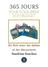 365 jours pour équilibrer son budget - En finir avec les dettes et les découverts