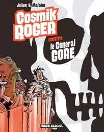 Cosmik Roger - Tome 03 - Cosmik Roger contre le Général Gore