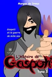 L’histoire de Gaspoti - Tome I Gaspoti et la guerre de mille ans