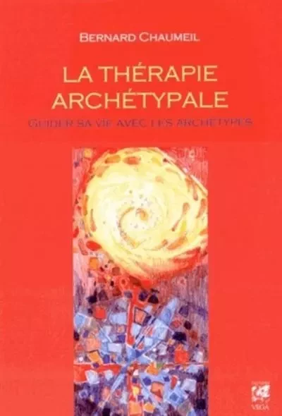 La Thérapie archétypale - Guider sa vie avec les archétypes - Bernard Chaumeil - Tredaniel