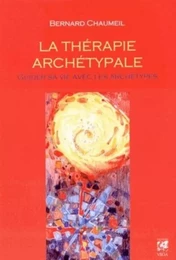 La Thérapie archétypale - Guider sa vie avec les archétypes