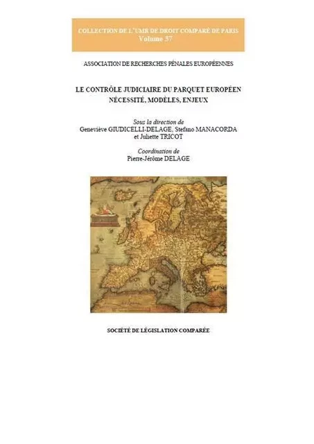 LE CONTRÔLE JUDICIAIRE DU PARQUET EUROPÉEN. NÉCESSITÉ, MODÈLES, ENJEUX -  Collectif - LEGIS COMPAREE