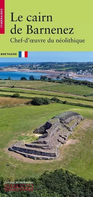 Le Cairn de Barnenez - Chef-d'oeuvre du néolithique - Florian Cousseau, Pauline Gassien - Editions du patrimoine - CMN