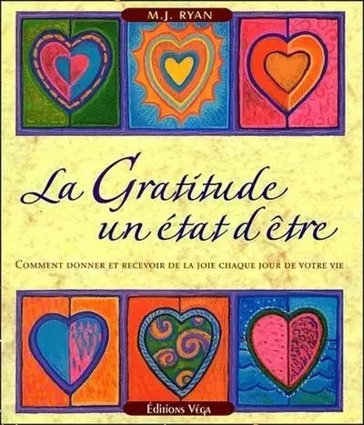 La gratitude : un état d'être - Comment donner et recevoir de la joie chaque jour de votre vie - M.J. Ryan - Tredaniel