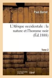 L'Afrique occidentale : la nature et l'homme noir Tome 2