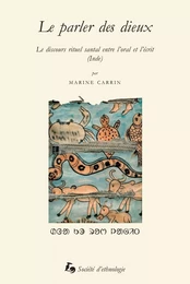 Le parler des dieux - le discours rituel santal entre l'oral et l'écrit, Inde