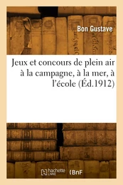 Jeux et concours de plein air à la campagne, à la mer, à l'école