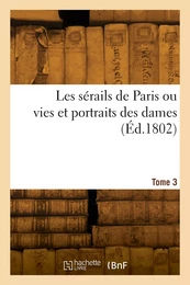 Les sérails de Paris ou vies et portraits des dames. Tome 3