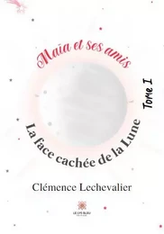 Maïa et ses amis - Tome I: La face cachée de la Lune