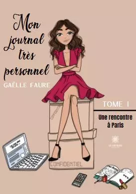 Mon journal très personnel - Tome I -  Une rencontre à Paris - Gaëlle Faure - LE LYS BLEU