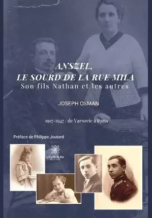 Anszel, le sourd de la rue Mila - Son fils Nathan et les autres 1917 – 1947 : de Varsovie à Paris - Joseph Osman - LE LYS BLEU