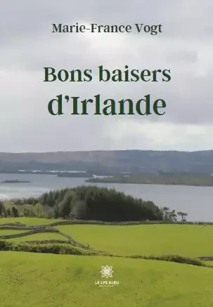 Bons baisers d’Irlande - Marie-France Vogt - LE LYS BLEU