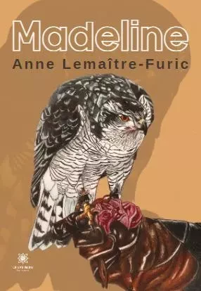 Madeline - Anne Lemaitre Furic - LE LYS BLEU