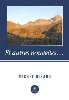 Et autres nouvelles… - Michel Giraud - LE LYS BLEU