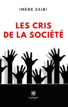 Les cris de la société - Imène Zaibi - LE LYS BLEU