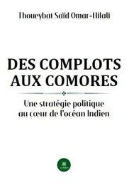 Des complots aux Comores - Une stratégie politique au cœur de l’océan Indien