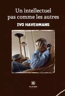 Un intellectuel pas comme les autres - Havermans Ivo - LE LYS BLEU