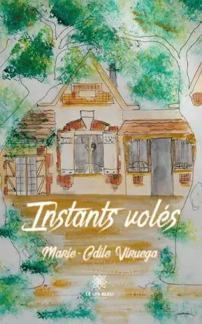 Instants volés - Marie-Odile Viruega - LE LYS BLEU