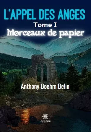 L’appel des anges - Tome I: Morceaux de papier - Anthony Boehm-Belin - LE LYS BLEU