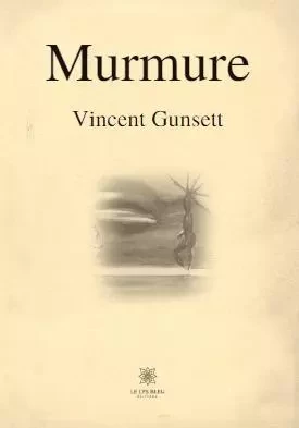 Murmure - Vincent Gunsett - LE LYS BLEU