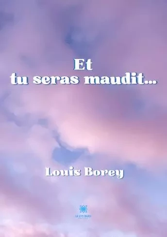 Et tu seras maudit… - Adrien Moreaux - LE LYS BLEU