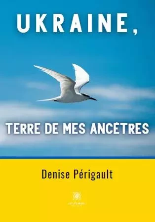 Ukraine, terre de mes ancêtres - Denise Neczyfor - LE LYS BLEU