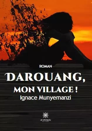 Darouang, mon village ! - Ignace Munyemanzi - LE LYS BLEU