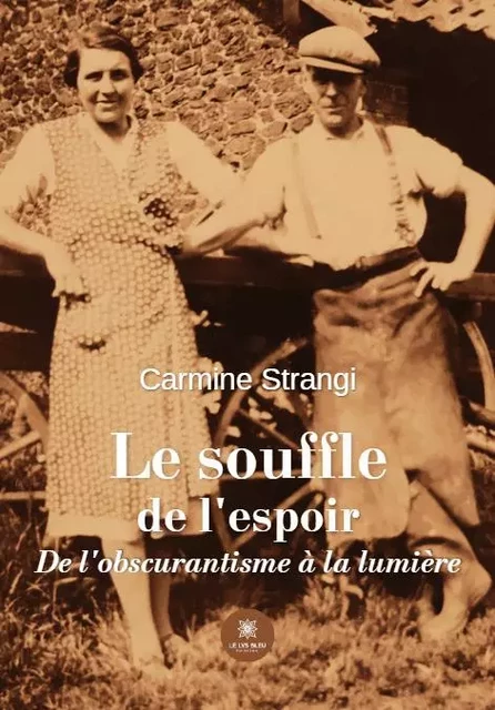 Le souffle de l'espoir - De l'obscurantisme à la lumière - Carmine Strangi - LE LYS BLEU