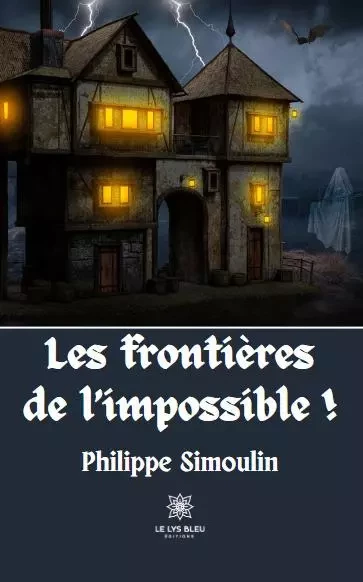 Les frontières de l’impossible ! - Philippe Simoulin - LE LYS BLEU