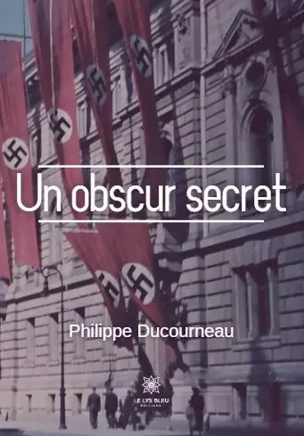 Un obscur secret - Philippe Ducourneau - LE LYS BLEU