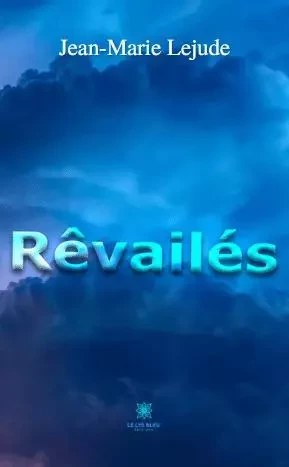 Rêvailés - Jean-Marie Lejude - LE LYS BLEU