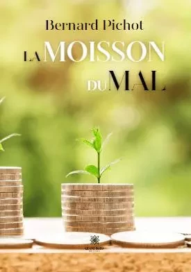 La moisson du mal - Bernard Pichot - LE LYS BLEU