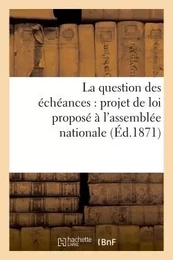 La question des échéances : projet de loi proposé à l'assemblée nationale