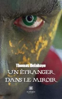 Un étranger dans le miroir - Thomas Delahaye - LE LYS BLEU