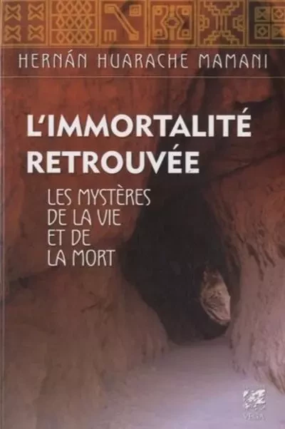 L'immortalité retrouvée - Les mystères de la vie et de la mort - Hernan Huarache Mamani - Tredaniel