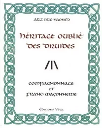 L'heritage oublie des druides - Compagnonnage et franc-maçonnerie