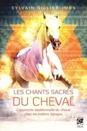 Les chants sacrés du cheval - L'approche traditionnelle du cheval chez les Indiens Navajos