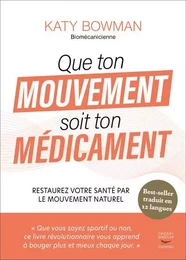 Que ton mouvement soit ton medicament - restaurez votre sante par le mouvement