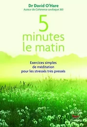 5 minutes le matin : exercices simples de meditation pour les stresses, tres p