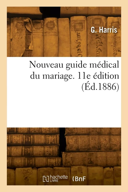 Nouveau guide médical du mariage. 11e édition - G. Harris - HACHETTE BNF